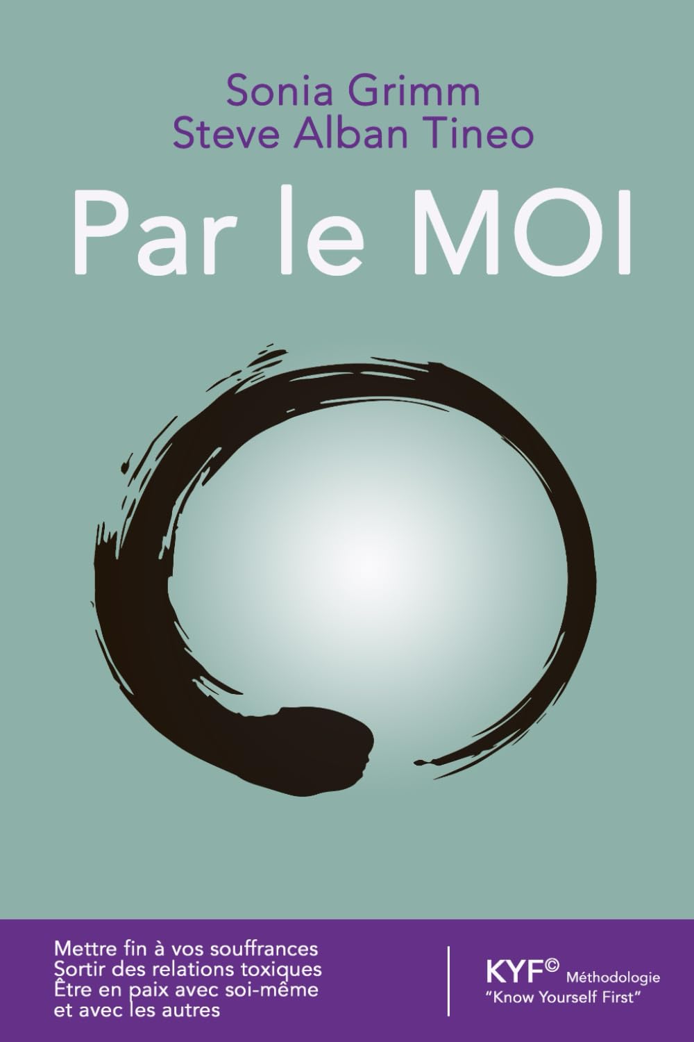 Par le MOI: Mettre fin à vos souffrance. Sortir des relations toxiques. Être en paix avec soi-même et avec les autres. book