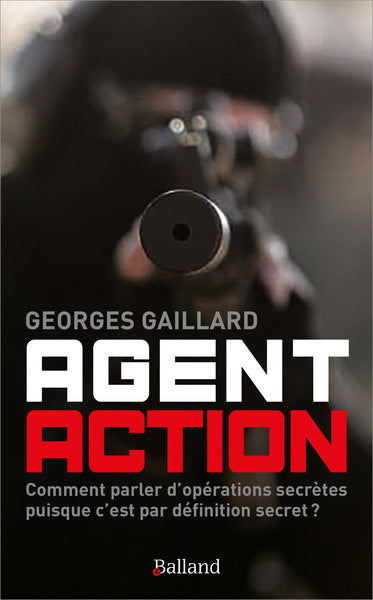 Agent action : comment parler d'opérations secrètes puisque c'est par définition secret ? book