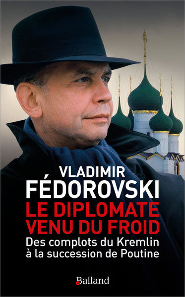 Le diplomate venu du froid : des complots du Kremlin à la succession de Poutine Essays & Short Stories