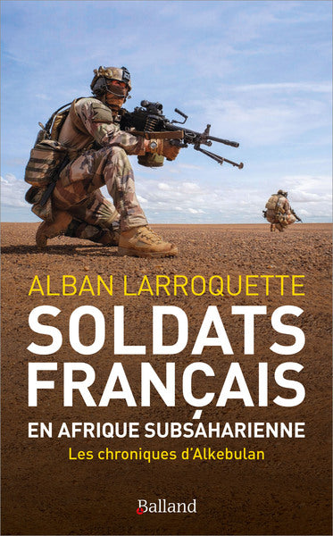 Soldats français en Afrique subsaharienne : les chroniques d'Alkebulan : 2011-2023 Essays & Short Stories