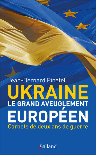 Ukraine, le grand aveuglement européen : carnets de deux ans de guerre Essays & Short Stories
