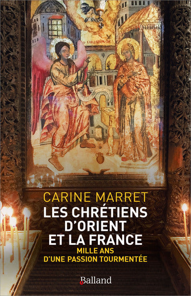 Les chrétiens d'Orient et la France : mille ans d'une passion tourmentée Essays & Short Stories