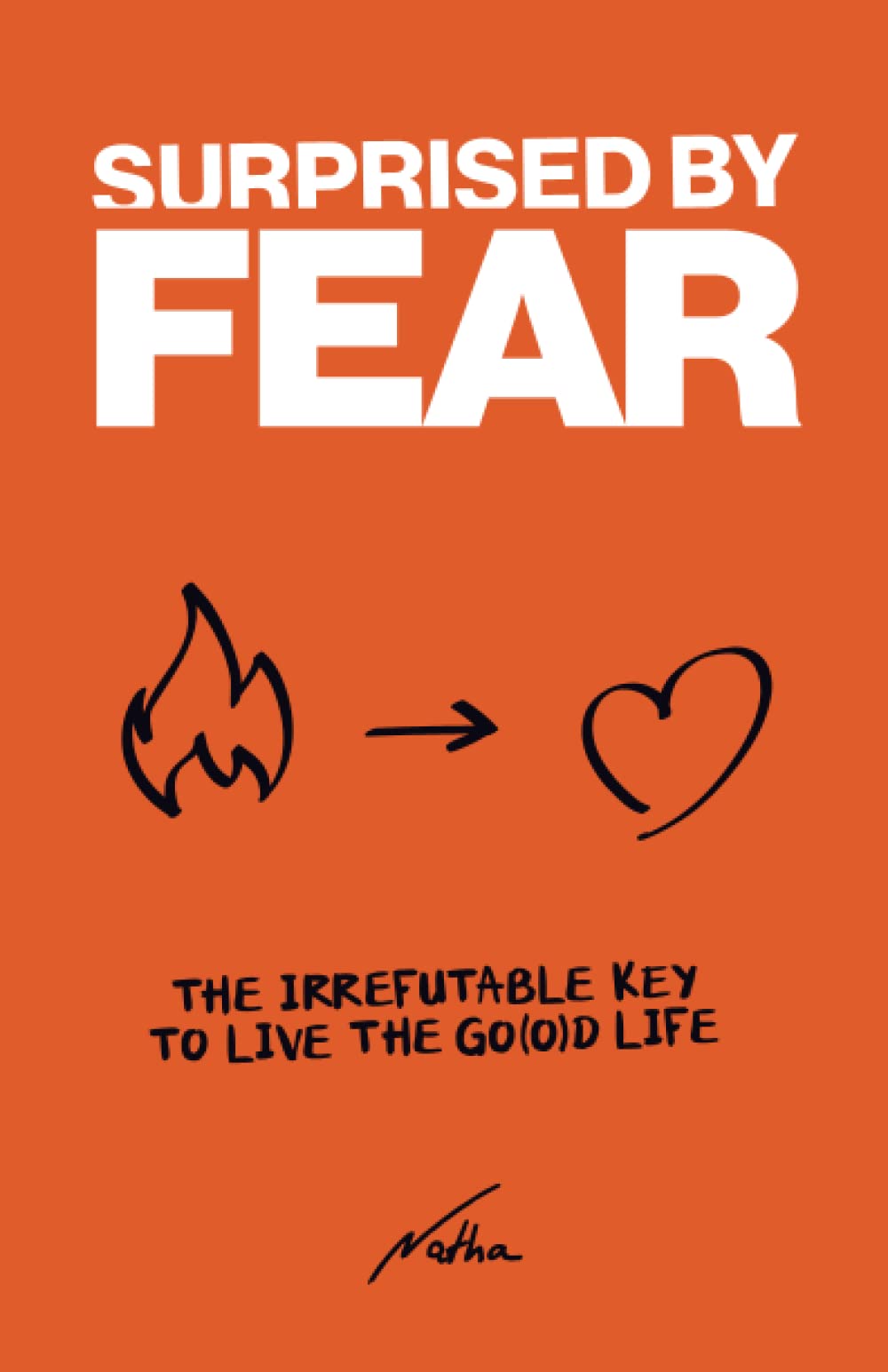 Surprised by Fear: The Irrefutable Key to Live the “Go(o)d Life” Religion & Esotericism