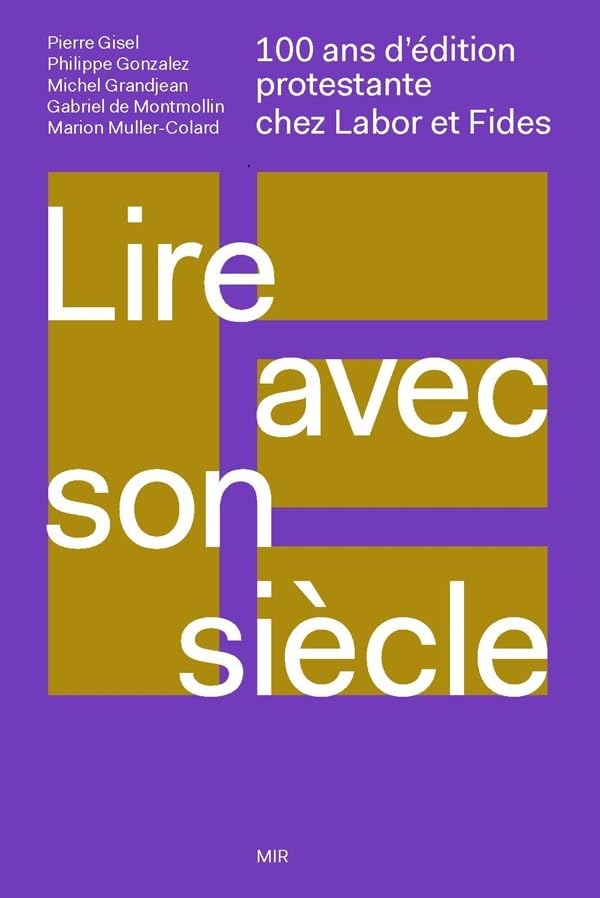 Lire avec son siècle: 100 ans d'édition protestante chez Labor et Fides Religion & Esotericism