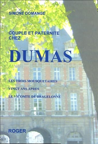 Couple et paternité chez Dumas: Les trois mousquetaires, Vingt ans après, le Vicomte de Bragelonne book
