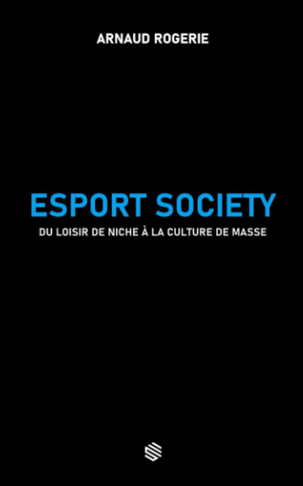 Esport Society: Du loisir de niche à la culture de masse Leisure & Fun