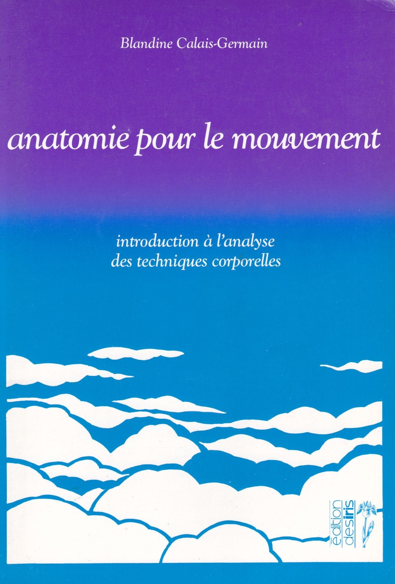 Anatomie pour le mouvement. Introduction à l'analyse des technique corporelles book