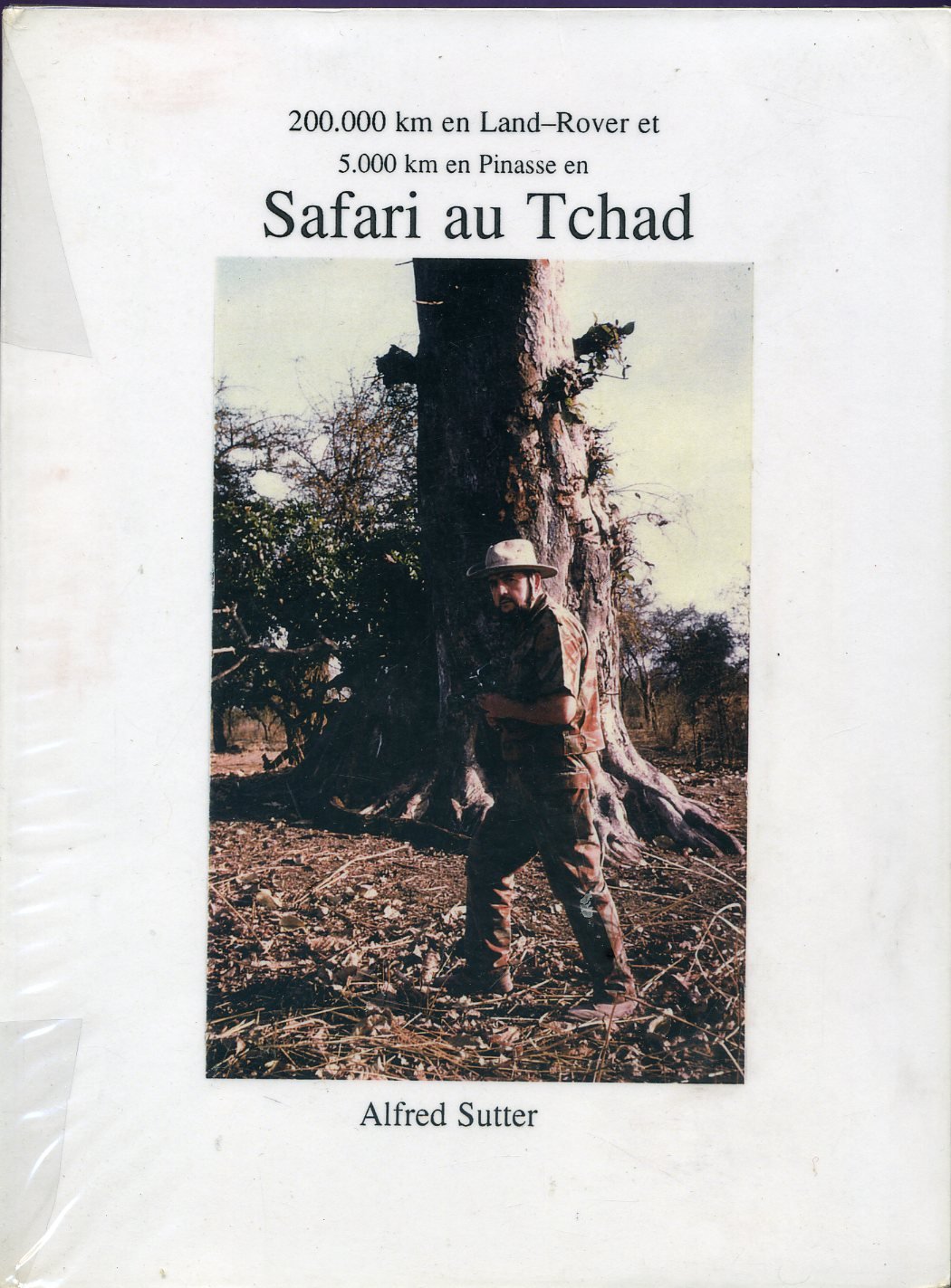 200 000 km en Land-Rover, 8 000 km en Jeep Hotchkiss, 2 000 km en ALM & 5 000 km en pinasse en safaris au Tchad book