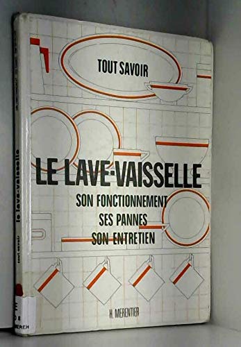 Le lave-vaisselle : son fonctionnement, ses pannes, son entretien Books