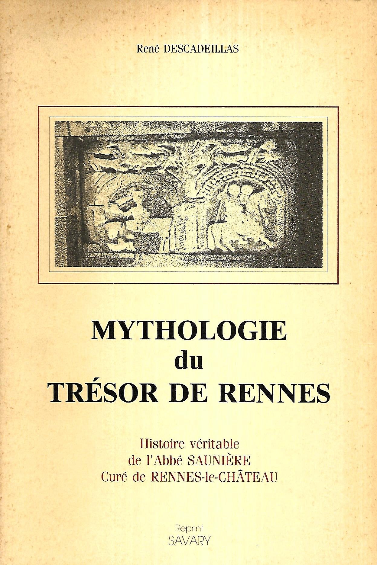 Mythologie du trésor de Rennes : histoire véritable de l'abbé Saunière, curé de Rennes-le-Château book