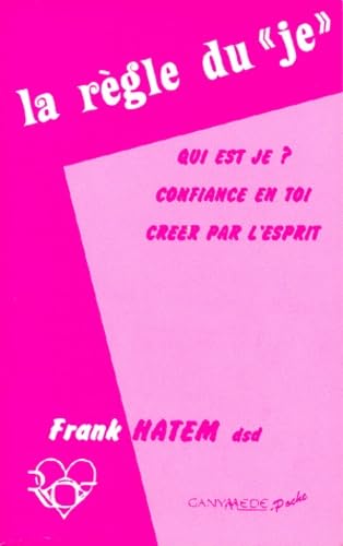 La règle du "Je": Qui est je ? Confiance en toi, Créer par l'esprit Books