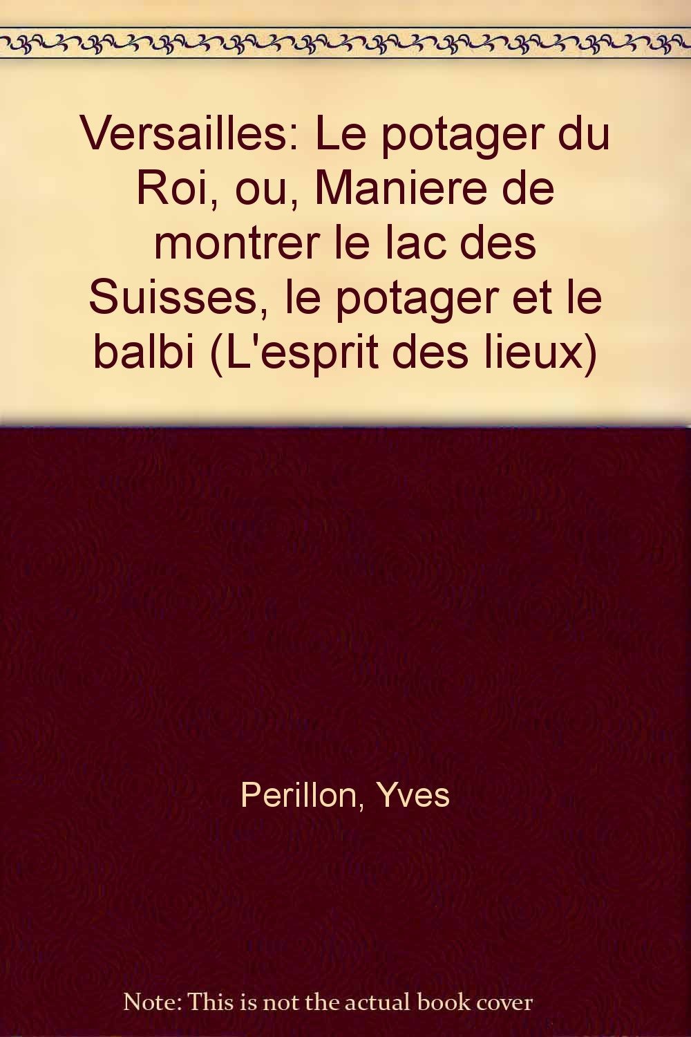 Le potager du roi / ou manière de montrer le lac des suisses, le potager et le balbi / versailles Books
