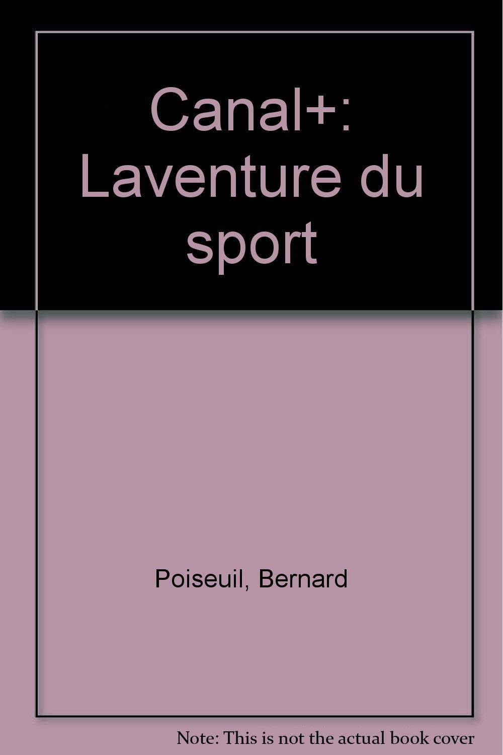 Canal Plus, l'aventure du sport : entretiens avec Bernard Poiseuil book