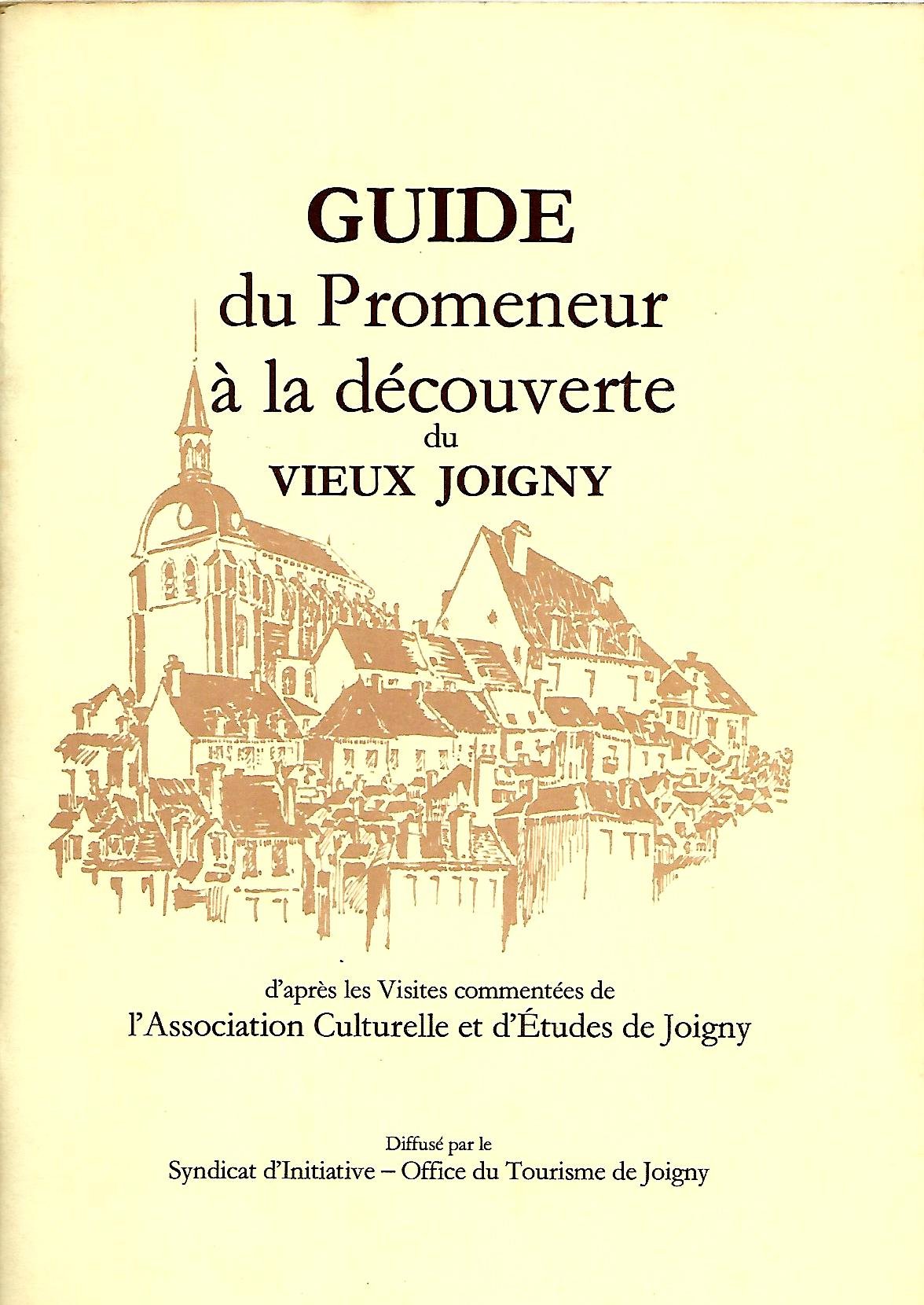 Guide du promeneur à la découverte du vieux Joigny : D'après les visites commentées de l'Association culturelle et d'études de Joigny book