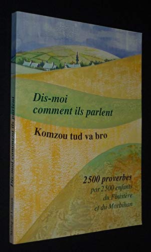 Dis-moi comment ils parlent. Komzou tud va bro. 2500 proverbes par 2500 enfants du Finistère et du Morbihan book