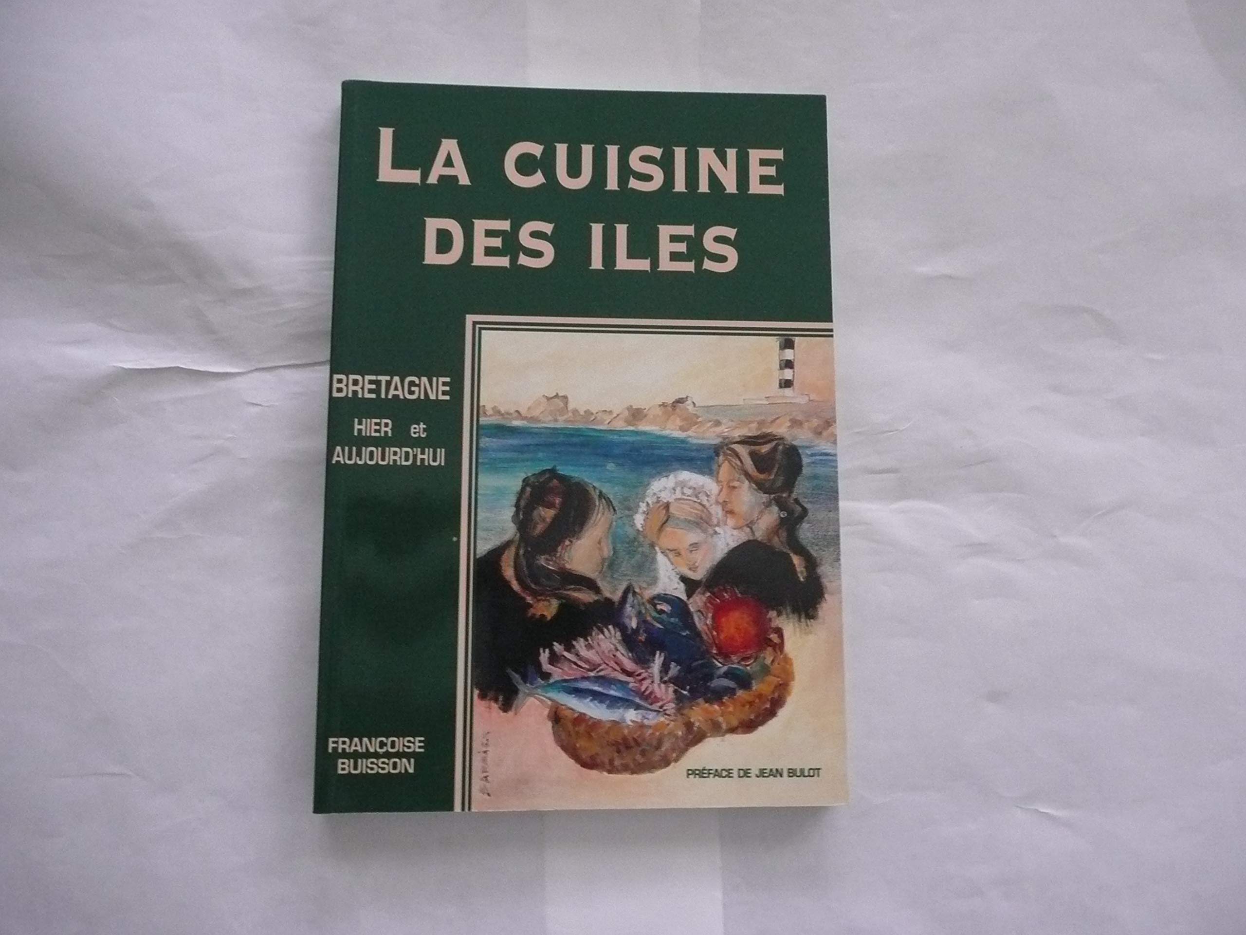 La cuisine des îles : Bretagne d'hier et d'aujourd'hui Cooking & Enjoying