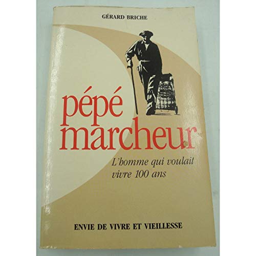 Pépé marcheur : l'homme qui voulait vivre 100 ans : envie de vivre et vieillesse Books