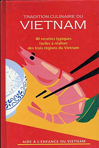 Tradition culinaire du Vietnam : 40 recettes typiques faciles à réaliser des trois régions du vietnam book