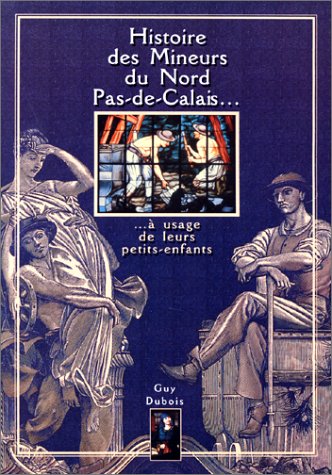 Histoire des mineurs du Nord-Pas-de-Calais : à l'usage de leurs petits-enfants book