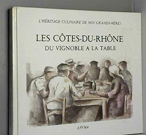 Les Cotes Du Rhone Du Vignoble A La Table Ou L'Heritage Culinaire De Nos Grands-Meres Books