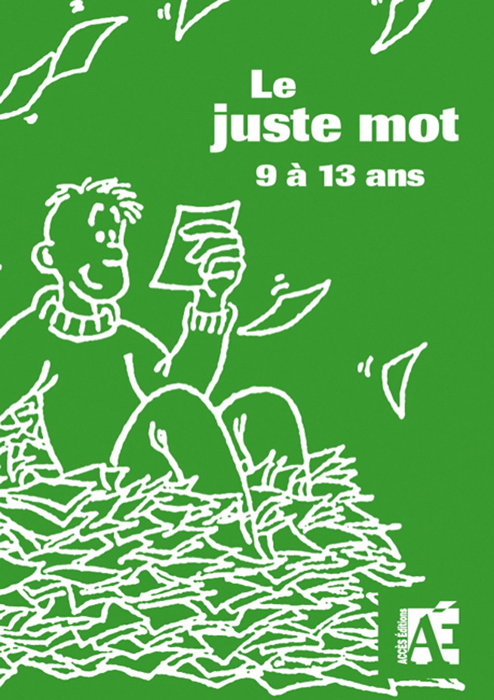 Le juste mot 9 à 13 ans: 84 jeux de recherche active de vocabulaire book
