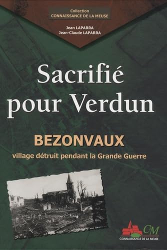 Sacrifié pour Verdun: Bezonvaux, village détruit pendant la Grande Guerre Professional & Reference Books