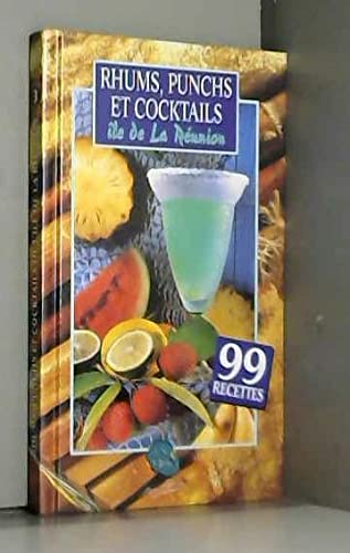 Rhums, Punchs Et Cocktails. Ile De La Reunion, Avec 99 Recettes Books