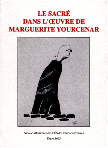 Le sacré dans l'oeuvre de Marguerite Yourcenar : Actes du colloque international de Bruxelles (26-28 Mars 1992) book