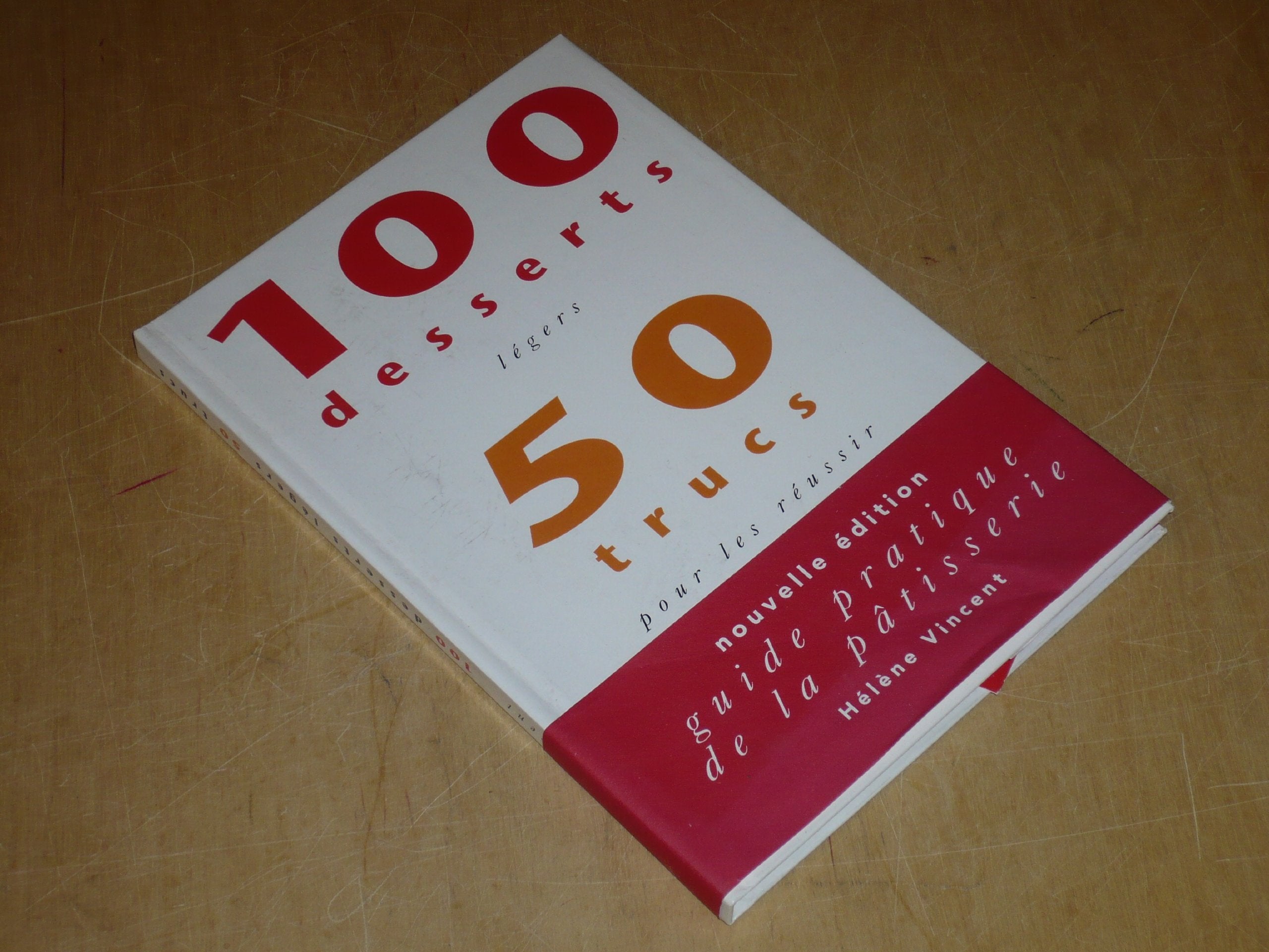 Hélène VINCENT / 100 desserts légers 50 Trucs pour les réussir / Nouvelle édition 1991 Guide Pratique de la Pâtisserie Cooking & Enjoying