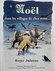 Noël dans les villages de chez nous : Anecdotes, chroniques et histoires survenues dans maints villages de chez nous au doux temps des Noëls d'autrefois Books
