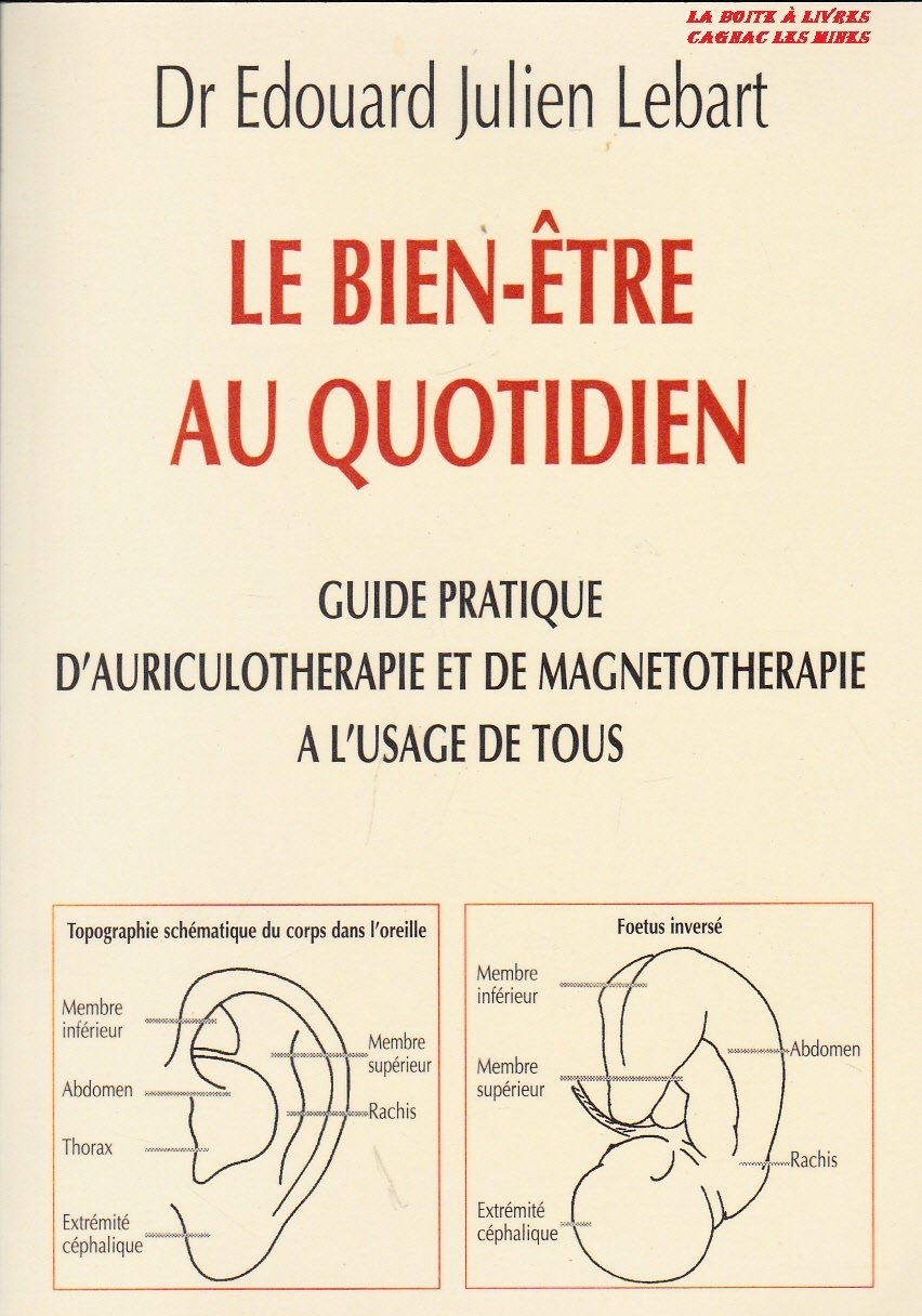 LE BIEN ETRE AU QUOTIDIEN GUIDE PRATIQUE D'AURICULOTHERAPIE ET MAGNETOTHERAPIE A L'USAGE DE TOUS Books