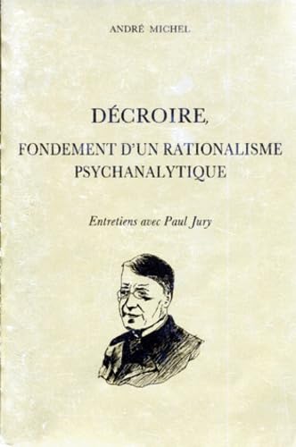 DECROIRE, FONDEMENT D'UN RATIONALISME PSYCHANALYTIQUE. Entretiens avec Paul Jury book