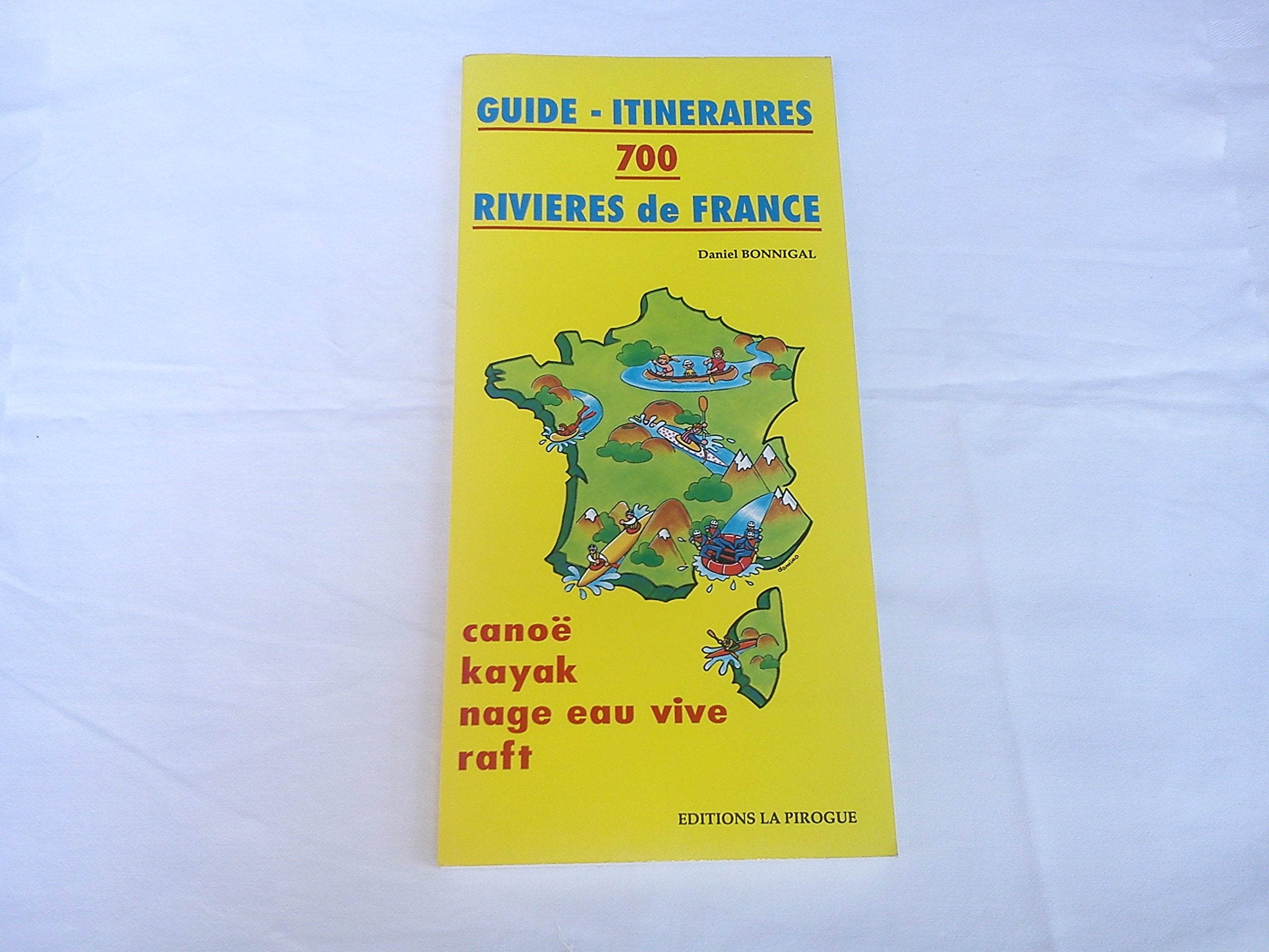 Guide-itinéraires 700 rivières de France : canoë-kayak, nage eau vive, raft book