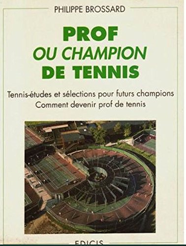 Prof ou champion de tennis: Tennis-études et sélections pour futurs champions. Comment devenir prof de tennis book