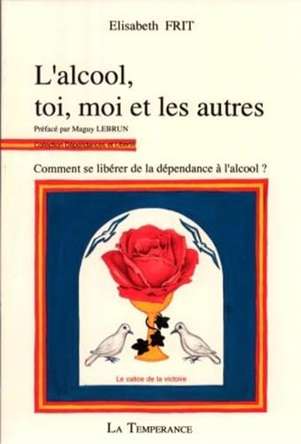 L'Alcool, toi, moi et les autres : Comment se libérer de la dépendance à l'alcool ? book