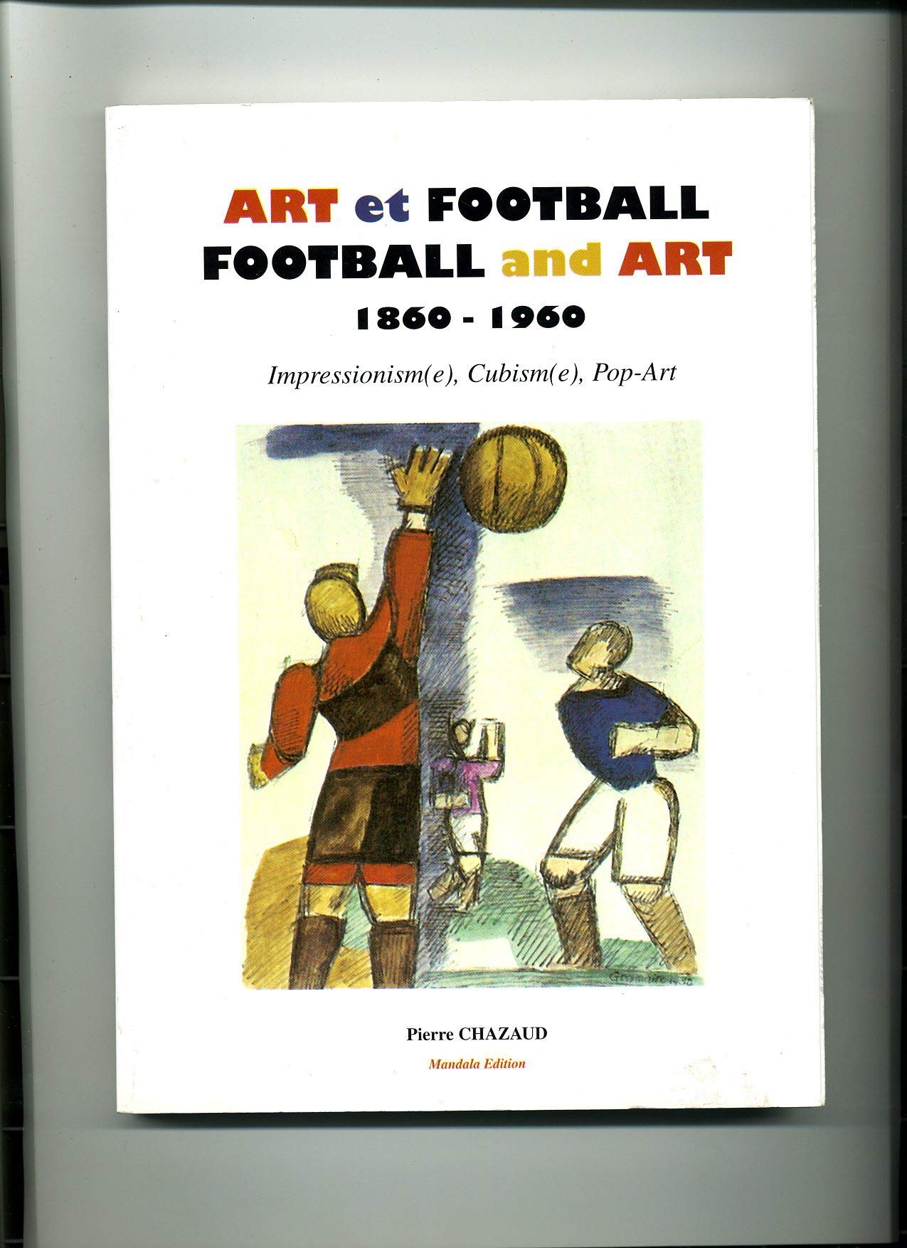 ART ET FOOTBALL : FOOTBALL AND ART.: 1860-1960, Impressionism(e), Cubism(e), Pop-art book