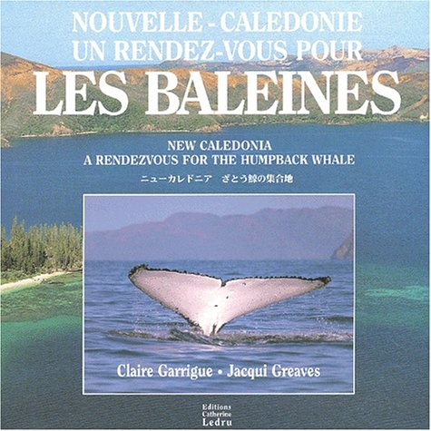 Nouvelle-Calédonie : Rendez-vous pour les baleines: un rendez-vous pour les baleines : New Caledonia. A Rendezvous for the Humpback Whale, avec CD Books