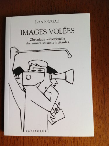 Images volées : Chronique audiovisuelle des années soixante-huitardes book