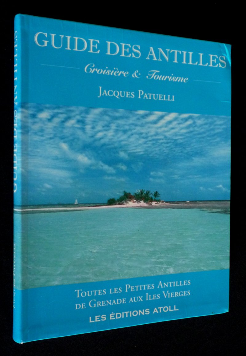 Guide des Antilles: Croisière et tourisme - Toutes les Petites Antilles de Grenade aux Iles Vierges book