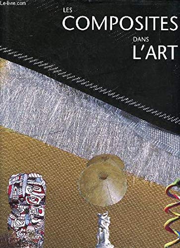 Les composites dans l'art Sommaire: Les artistes; La technique; Copie, restauration, conservation; les composites, matériaux du 21è siècle ... book