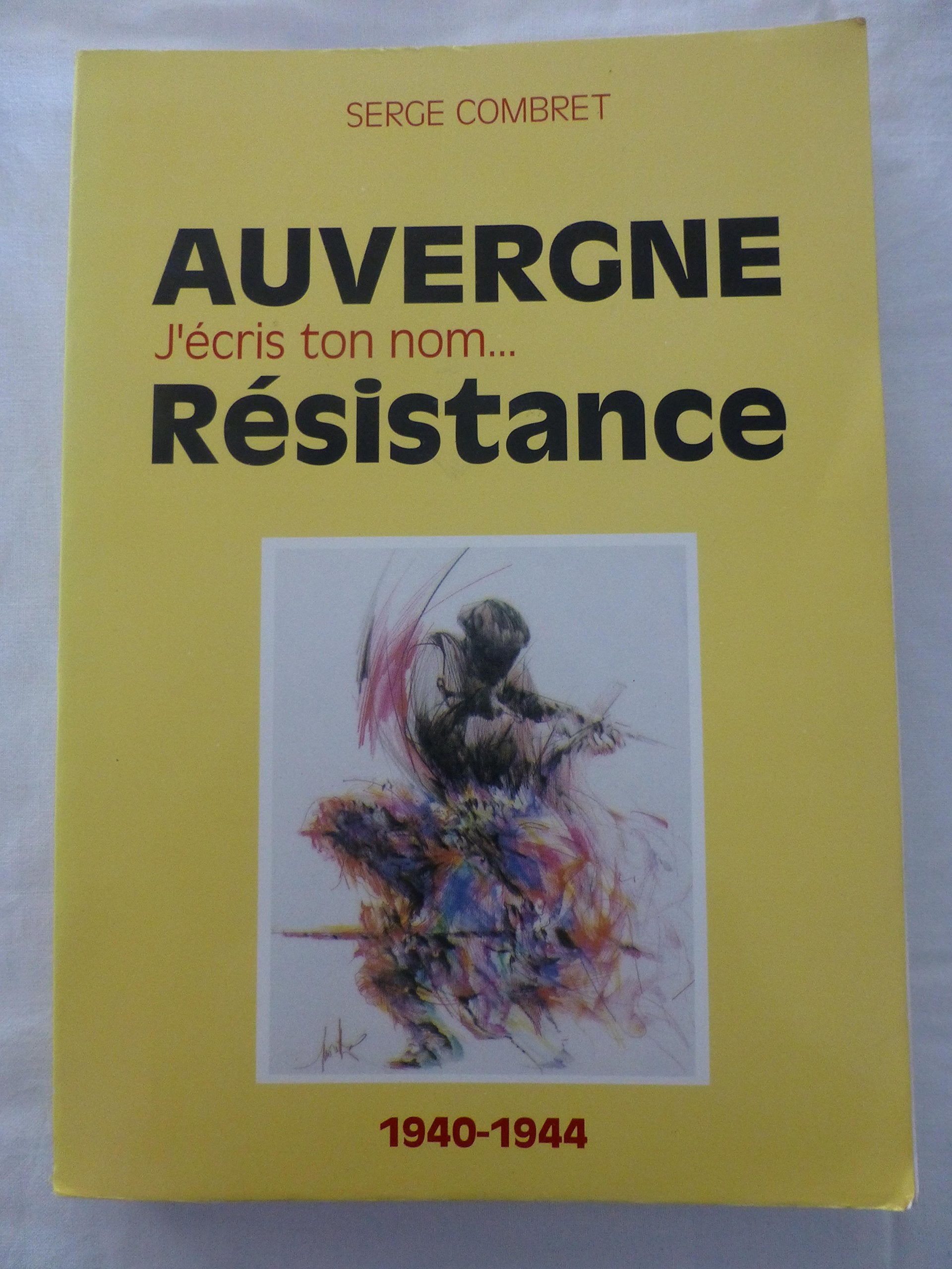 Auvergne j'écris ton nom... Résistance 1940-1944 book