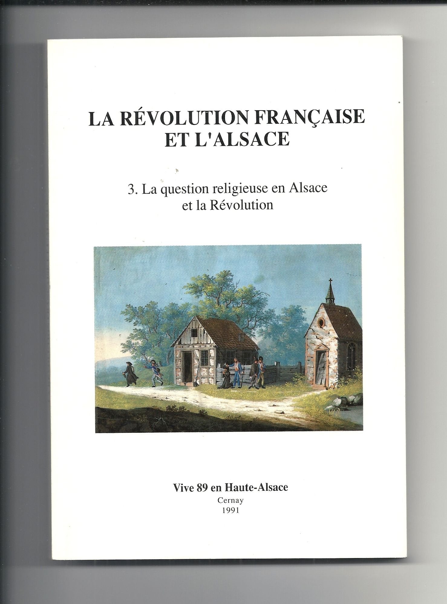 La Révolution Française Et L'alsace volume 3 . la question religieuse en Alsace et la révolution book