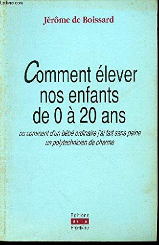 COMMENT ELEVER NOS ENFANTS DE 0 à 20 ANS book
