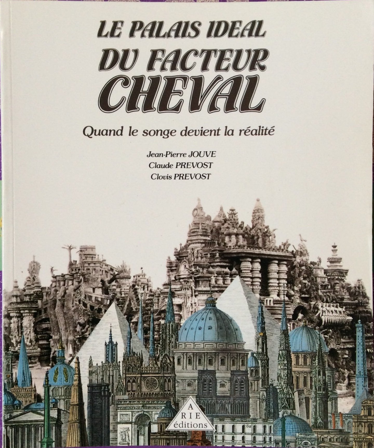 Le palais idéal du facteur Cheval : quand le songe devient la réalité Books