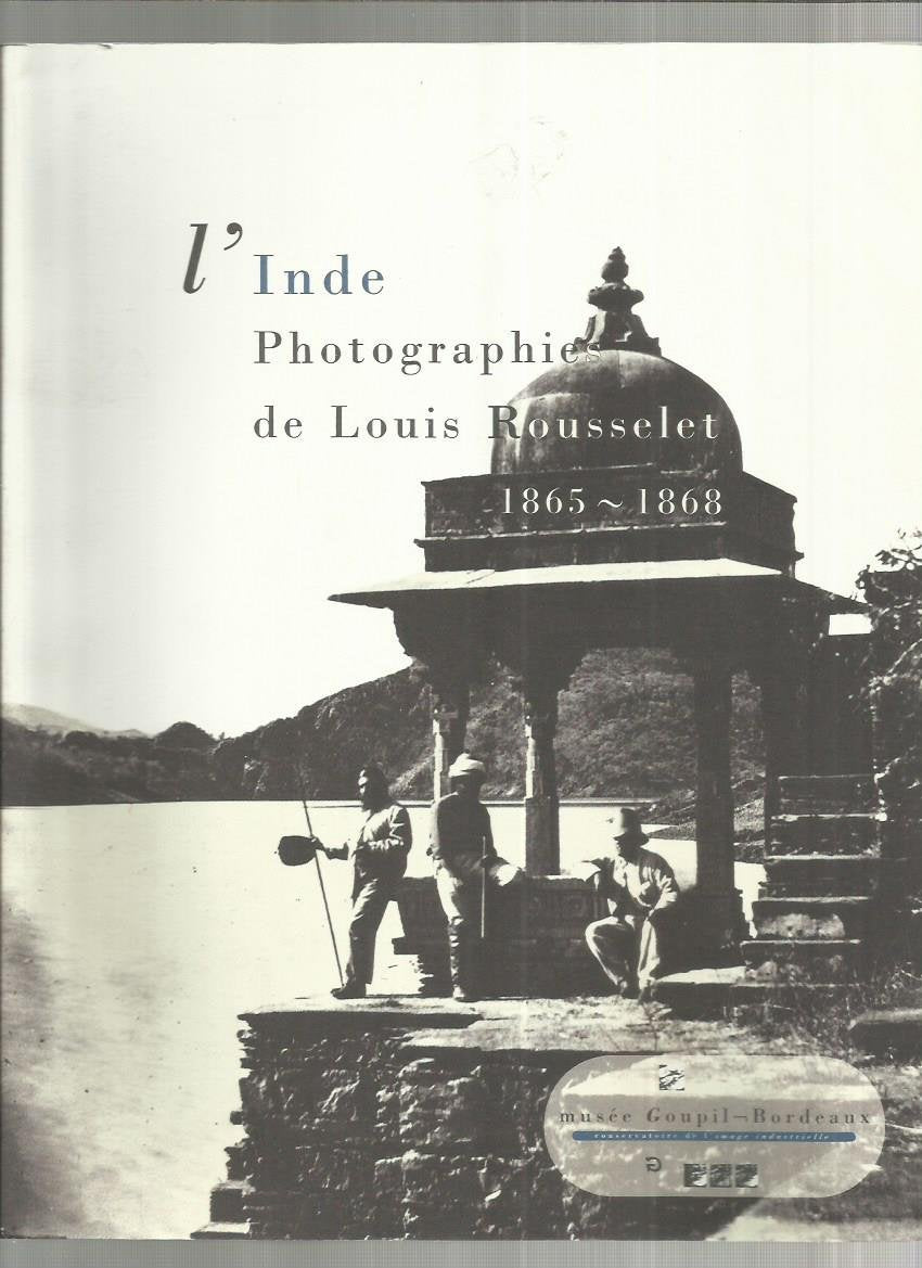 L'Inde, photographies de Louis Rousselet 1865-1868 : exposition, Bordeaux, Espace-d'Aquitaine, 10 févr.-12 avr. 1992 ; Port-Louis, Musée de la Compagnie des Indes, été 1992 ; Paris, Musée Guimet, automne 1992 Books