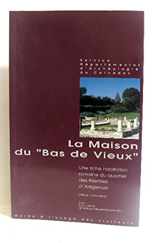 La maison du Bas de vieux : Une riche habitation du quartier des thermes d'Areguna, Vieux, Calvados book