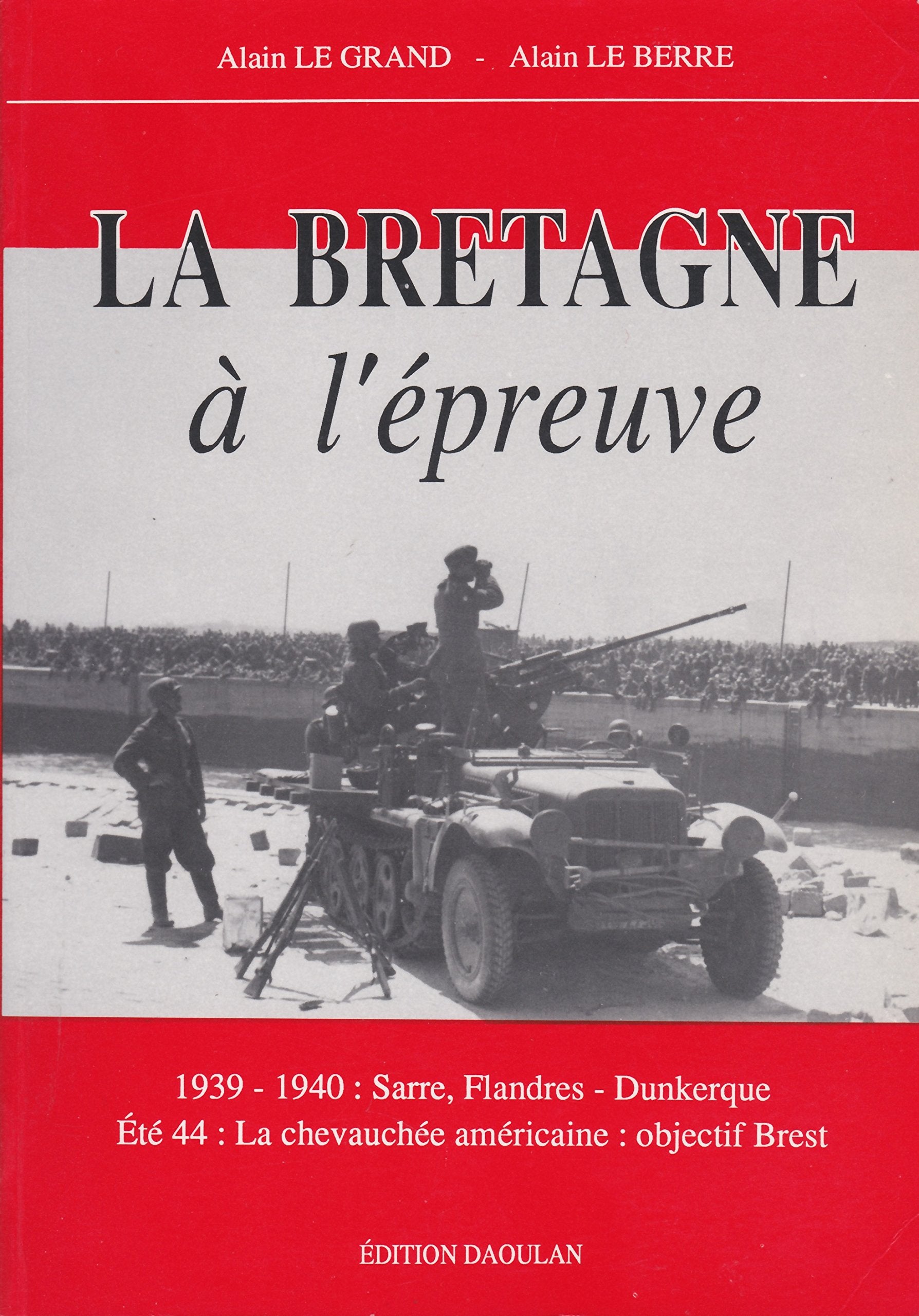 La Bretagne à l'épreuve. 1939-1940 : Sarre, Flandres - Dunkerque. Eté 44 : La chevauchée américaine : objectif Brest. History