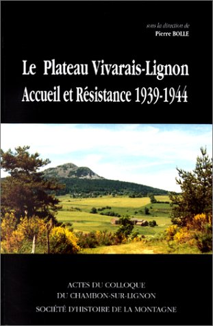Le plateau vivarais-lignon : accueil et resistance, 1939-1944 : actes du colloque du chambon-sur-lig Books