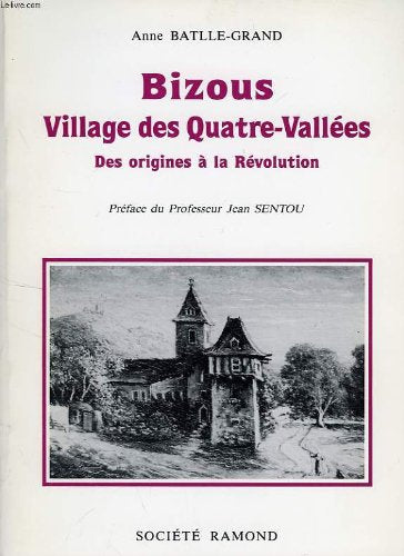 BIZOUS, VILLAGE DES QUATRE-VALLEES, DES ORIGINES A LA REVOLUTION book