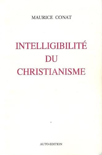 Intelligibilité du christianisme : Essai de synthèse book